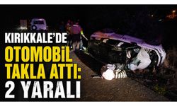 Kırıkkale’de otomobil takla attı: 2 yaralı