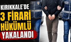 Kırıkkale’de 3 firari hükümlü yakalandı