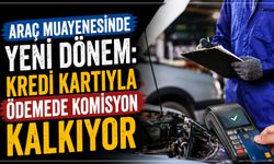 Araç muayenesinde yeni dönem: Kredi kartıyla ödemede komisyon kalkıyor
