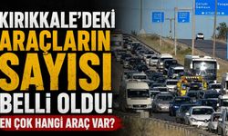 Kırıkkale’deki araçların sayısı belli oldu! En çok hangi araç var?