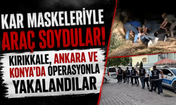 Kar maskeleriyle araç soydular! Kırıkkale, Ankara ve Konya'da operasyonla yakalandılar