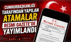 Cumhurbaşkanlığı tarafından yapılan atamalar Resmi Gazete'de yayımlandı