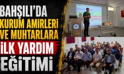 Bahşılı’da kurum amirleri ve muhtarlara ilk yardım eğitimi