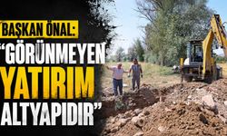 Başkan Önal: "Görünmeyen yatırım altyapıdır"