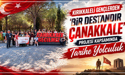Kırıkkaleli gençlerden 'Bir Destandır Çanakkale' projesi kapsamında tarihe yolculuk