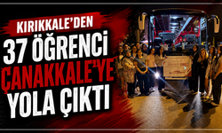 Kırıkkale’den 37 öğrenci Çanakkale’ye yola çıktı