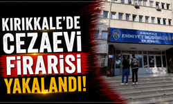 Kırıkkale’de cezaevi firarisi yakalandı!