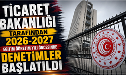Ticaret Bakanlığı tarafından 2026-2027 eğitim öğretim yılı öncesinde denetimler başlatıldı