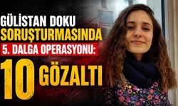 Gülistan Doku soruşturmasında 5. dalga operasyonu: 10 gözaltı