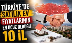 Türkiye'de Satılık Ev Fiyatlarının En Ucuz Olduğu 10 İl