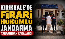 Kırıkkale’de firari hükümlü jandarma tarafından yakalandı