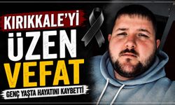 Kırıkkale'yi üzen vefat: Genç yaşta hayatını kaybetti