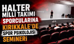 Halter Millî Takımı sporcularına Kırıkkale'de spor psikolojisi semineri
