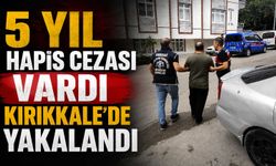 5 yıl hapis cezası vardı, Kırıkkale’de yakalandı