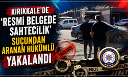 Kırıkkale'de 'resmi belgede sahtecilik' suçundan aranan hükümlü yakalandı