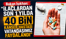 Bakan Işıkhan: "ilaçlardan son 1 yılda 40 bin kanser hastası vatandaşımız faydalandı"