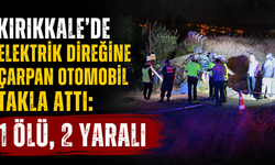 Kırıkkale’de elektrik direğine çarpan otomobil takla attı: 1 ölü, 2 yaralı