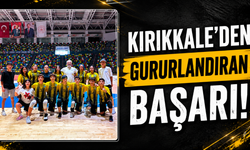 Kırıkkale'den gururlandıran başarı!