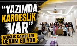 'Yazımda Kardeşlik Var' gençlik kampları devam ediyor