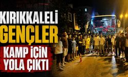 Kırıkkaleli gençler kamp için yola çıktı