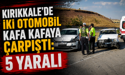 Kırıkkale'de iki otomobil kafa kafaya çarpıştı: 5 yaralı