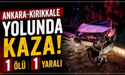 Ankara-Kırıkkale yolunda kaza: 1 ölü, 1 yaralı