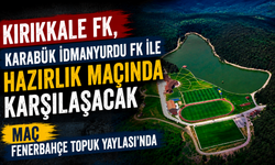 Kırıkkale FK, Karabük İdmanyurdu FK ile hazırlık maçında karşılaşacak
