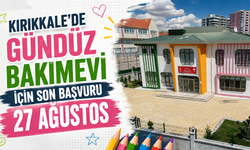 Kırıkkale’de Gündüz Bakımevi için son başvuru tarihi 27 Ağustos
