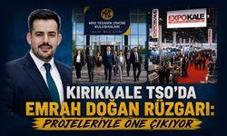 Kırıkkale TSO’da Emrah Doğan rüzgarı: Projeleriyle öne çıkıyor