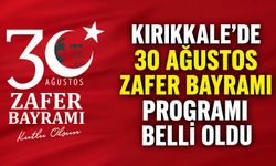 Kırıkkale’de 30 Ağustos Zafer Bayramı programı belli oldu