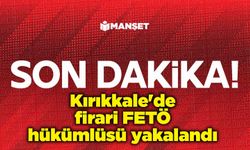 Kırıkkale'de firari FETÖ hükümlüsü yakalandı