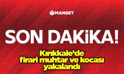 Kırıkkale’de firari muhtar ve kocası yakalandı