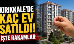 Kırıkkale’de kaç ev satıldı! İşte rakamlar