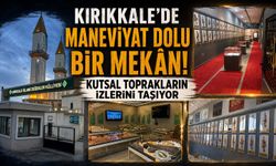 Kırıkkale’de maneviyat dolu bir mekân! Kutsal toprakların izlerini taşıyor