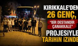 Kırıkkale’den 26 Genç, “Bir Destandır Çanakkale” projesiyle tarihin izinde