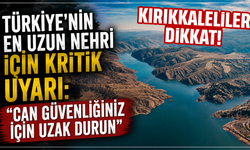Türkiye'nin en uzun nehri için kritik uyarı: "Can güvenliğiniz için uzak durun"