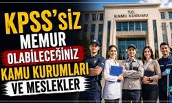 KPSS'siz Memur Olabileceğiniz Kamu Kurumları ve Meslekler