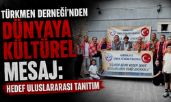 Türkmen Derneği'nden Dünyaya Kültürel Mesaj: Hedef Uluslararası Tanıtım