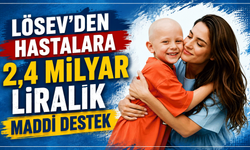 LÖSEV’den hastalara 2,4 milyar liralık maddi destek
