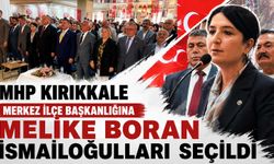 MHP Kırıkkale Merkez İlçe Başkanlığına Melike Boran İsmailoğulları seçildi
