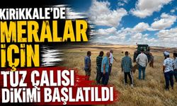 Kırıkkale’de meralar için tuz çalısı dikimi başlatıldı