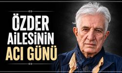 Özder Ailesinin acı günü