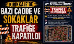 Kırıkkale’de bazı cadde ve sokaklar trafiğe kapatıldı