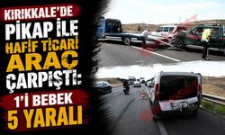 Kırıkkale’de pikap ile hafif ticari araç çarpıştı: 1’i bebek 5 yaralı