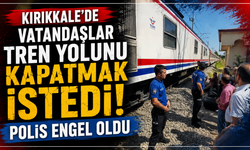 Kırıkkale’de vatandaşlar tren yolunu kapatmak istedi, polis engel oldu