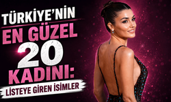 Türkiye'nin En Güzel 20 Kadını: Listeye Giren İsimler