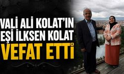 Vali Ali Kolat’ın eşi İlksen Kolat vefat etti