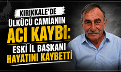 Kırıkkale’de Ülkücü camianın acı kaybı: Eski il başkanı hayatını kaybetti