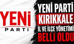 Yeni Parti Kırıkkale il ve ilçe yönetimi belli oldu