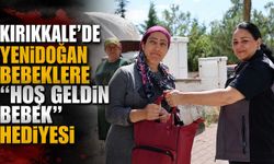 Kırıkkale’de yenidoğan bebeklere “Hoş Geldin Bebek” hediyesi
